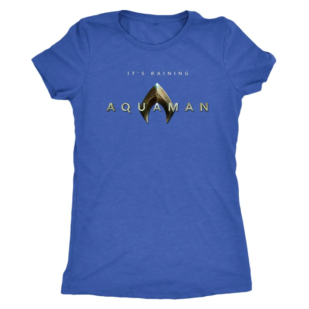It's Raining Aquaman! Jason Mamoa 2018 Aquaman Movie Next Level Triblend Womens Tee