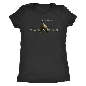 It's Raining Aquaman! Jason Mamoa 2018 Aquaman Movie Next Level Triblend Womens Tee